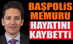 Başpolis Memuru Hayatını Kaybetti