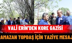 Vali Erin'den Kore Gazisi Ramazan Topdaş İçin Taziye Mesajı