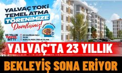 Yalvaç’ta 23 Yıllık Bekleyiş Sona Eriyor