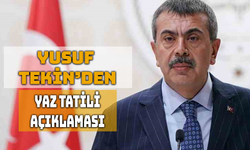 Milli Eğitim Bakanı Yusuf Tekin’den Yaz Tatili Açıklaması