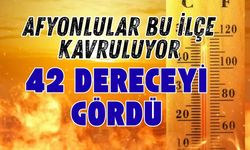 Afyonlular Bu İlçe Kavruluyor: 42 Dereceyi Gördü