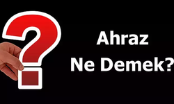 "Ahraz" Ne Demek? Anlamı ve Kökeni Nedir?