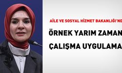 Aile ve Sosyal Hizmetler Bakanlığı'ndan Tüm Personele Yarım Zamanlı Çalışma Hakkı