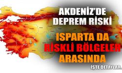 Akdeniz’deki fay hatları deprem riskini artırıyor: Isparta da riskli bölgeler arasında