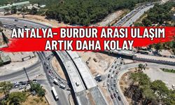 Antalya-Burdur Arası Ulaşım Artık Daha Kolay