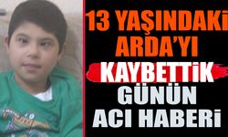 13 Yaşındaki Arda'yı Kaybettik