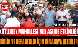 Kutlubey Mahallesi'nde Aşure Etkinliği: Birlik ve Beraberlik İçin Bir Araya Geldiler