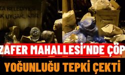 Zafer Mahallesi’nde Çöp Yoğunluğu Tepki Çekti