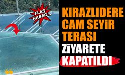 Kirazlıdere Cam Seyir Terası Kapatıldı