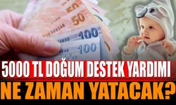 5000 TL doğum destek yardımı ne zaman yatacak, yattı mı?