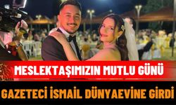 Meslektaşımızın Mutlu Günü, Gazeteci İsmail Dünyaevine Girdi