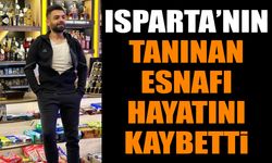 Isparta'nın Tanınan Esnafı Hayatını Kaybetti