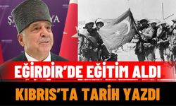 Eğirdir’de Eğitim Aldı, Kıbrıs’ta Tarih Yazdı
