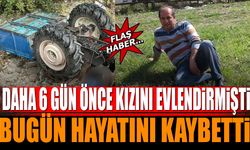 6 gün önce kızını evlendirmişti, bugün hayatını kaybetti