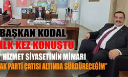 Başkan Kodal İlk Kez Konuştu “Hizmet siyasetinin mimarı AK Parti çatısı altında sürdüreceğim”
