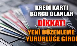 Kredi kartı borcu olanlar dikkat: Yeni düzenleme yürürlüğe girdi