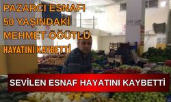 Pazarcı Esnafı Mehmet Öğütlü Hayatını Kaybetti