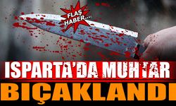 Isparta'da Muhtar Bıçaklandı