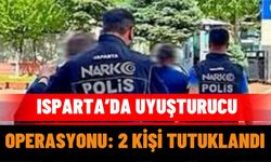 Isparta’da Uyuşturucu Operasyonu: 2 kişi Tutuklandı