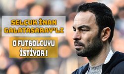 Selçuk İnan, Galatasaraylı O İsmi Kadrosuna İstiyor