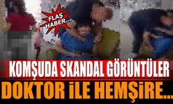 Komşu'da Skandal Görüntüler Doktor ile Hemşire...