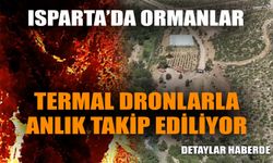 Isparta’da ormanlar termal dronlarla anlık takip ediliyor
