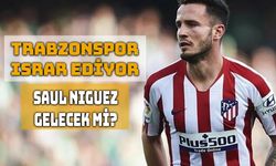 Trabzonspor, Saul Niguez Transferinde Kararlı