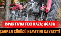 Isparta’da Feci Kaza; Ağaca Çarpan Sürücü Hayatını Kaybetti
