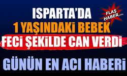 Günün En Acı Haberi Isparta'da 1 Yaşındaki Bebek Feci Şekilde Can Verdi