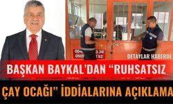 Başkan Baykal’dan “Ruhsatsız Çay Ocağı” İddialarına Açıklama