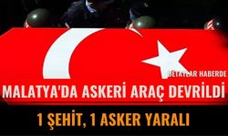 Malatya'da Askeri Araç Devrildi: 1 Şehit, 1 Asker Yaralı