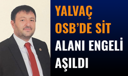 Yalvaç OSB’de Sit Alanı Engeli Aşıldı