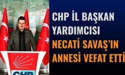 CHP İl Başkan Yardımcısı Necati Savaş’ın Annesi Vefat Etti