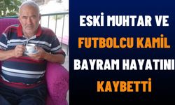 Eski Muhtar ve Futbolcu Kamil Bayram Hayatını Kaybetti