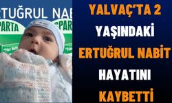 Yalvaç’ta 2 Yaşındaki Ertuğrul Nabit Hayatını Kaybetti