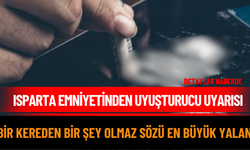 Isparta Emniyetinden Uyuşturucu Uyarısı "Bir kereden bir şey olmaz sözü en büyük yalan"