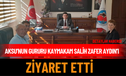 Aksu’nun Gururu Kaymakam Salih Zafer Aydın’ı Ziyaret Etti