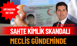 Sahte Kimlik Skandalı Meclis Gündeminde: CHP’li Halıcı’dan Sert Tepki