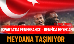 Isparta’da Fenerbahçe – Benfica Heyecanı Meydana Taşınıyor