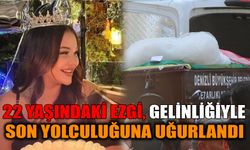 22 yaşındaki Ezgi, gelinliğiyle son yolculuğuna uğurlandı