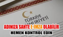 Adınıza Sahte E-İmza Olabilir, Hemen Kontrol Edin