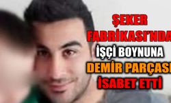 Şeker Fabrikası’nda İşçi Boynuna Demir Parçası İsabet Etti