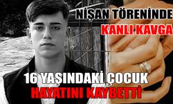 Nişan Töreninde Kanlı Kavga: 16 Yaşındaki Çocuk Öldü