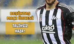 Beşiktaş Maçı Öncesi Talihsiz Kaza