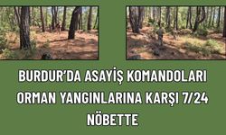 Burdur’da Komandolar Orman Yangınlarına Karşı Nöbette