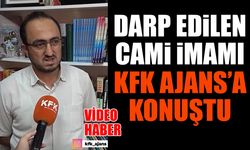 Darp Edilen Cami İmamı, KFK Ajans’a Konuştu