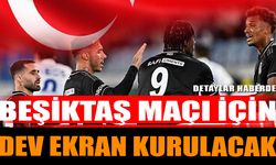 Beşiktaş Maçı İçin Dev Ekran Kurulacak