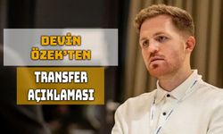 Devin Özek: Birkaç Transfer Daha Yolda