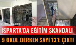 Isparta’da Eğitim Skandalı: 9 Okul Derken Sayı 13’e Çıktı