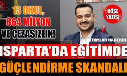 Isparta’da Eğitimde Güçlendirme Skandalı: 13 Okul, 864 Milyon ve Cezasızlık!